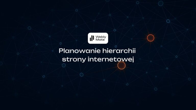 Jak zorganizować hierarchię i strukturę strony internetowej? Praktyczny przewodnik
